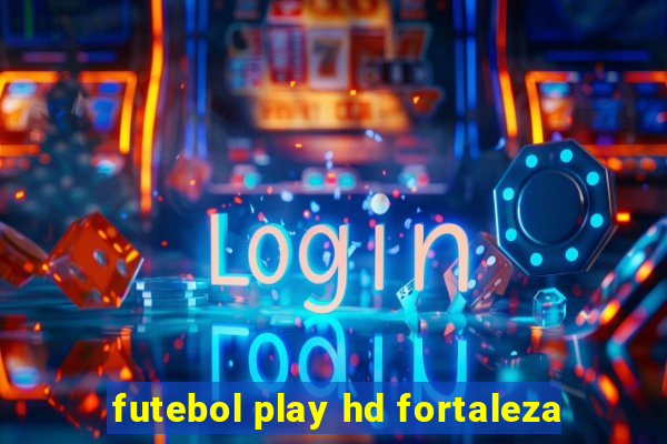 futebol play hd fortaleza